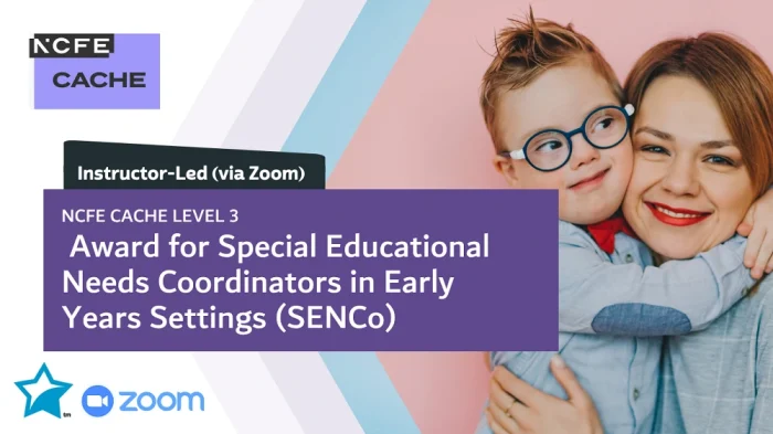 NCFE CACHE Level 3 Award for Special Educational Needs Coordinators in Early Years Settings (SENCo)