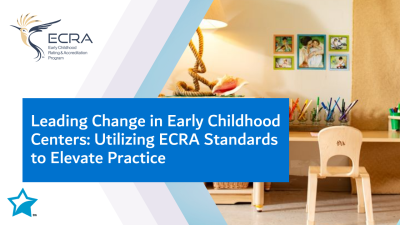 Leading Change in Early Childhood Centers: Utilizing ECRA Standards to Elevate Practice
