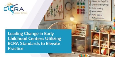 Leading Change in Early Childhood Centers: Utilizing ECRA Standards to Elevate Practice