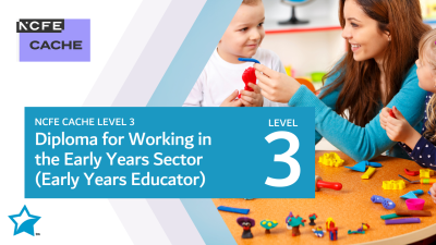 NCFE CACHE Level 3 Diploma for the Early Years Workforce (Early Years Educator)