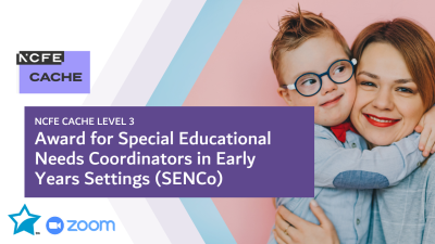NCFE CACHE Level 3 Award for Special Educational Needs Coordinators in Early Years Settings (SENCo)