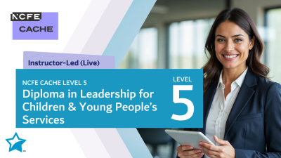 NCFE CACHE Level 5 Diploma in Leadership for Children & Young People’s Services