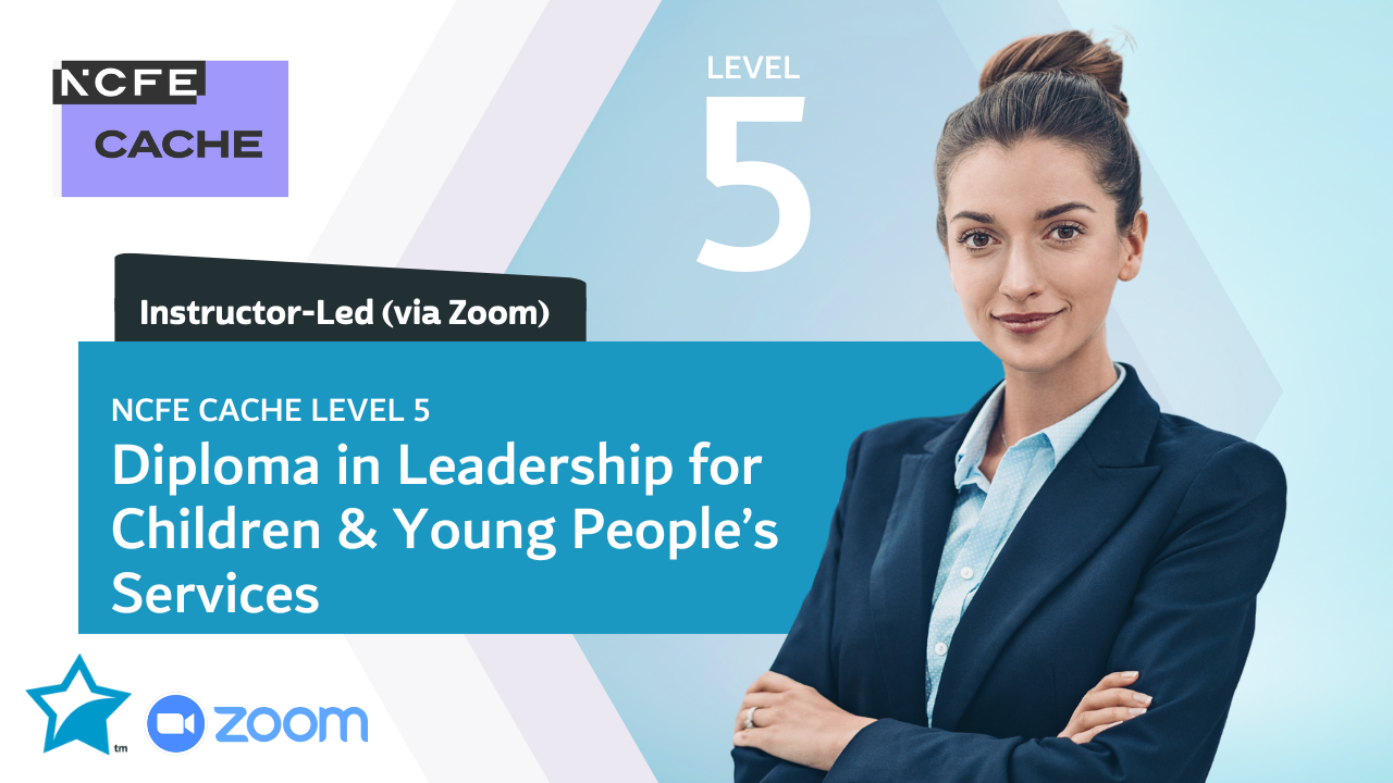 NCFE CACHE Level 5 Diploma in Leadership for Children and Young People’s Services